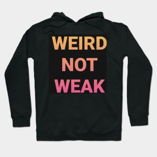 WEIRD NOT WEAK Hoodie